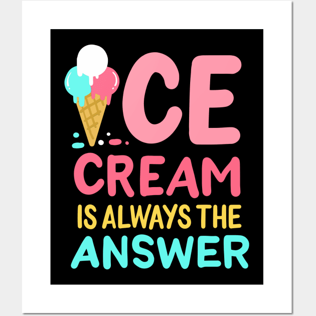 Ice Cream Is Always The Answer Wall Art by maxcode